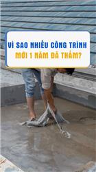 Vì Sao Nhiều Công Trình Mới Sử Dụng 1–2 Năm Đã Bị Thấm?