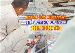 Thi Công Khoan Cấy Thép Dầm Bằng Keo Hilti RE100 Đảm Bảo Chịu Lực Cao